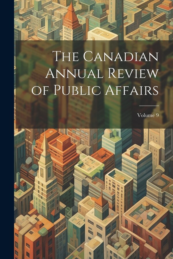 The Canadian Annual Review of Public Affairs; Volume 9 by Anonymous Anonymous, Paperback | Indigo Chapters