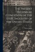The Present Technical Condition of the Steel Industry of the United States by Phineas Barnes, Paperback | Indigo Chapters