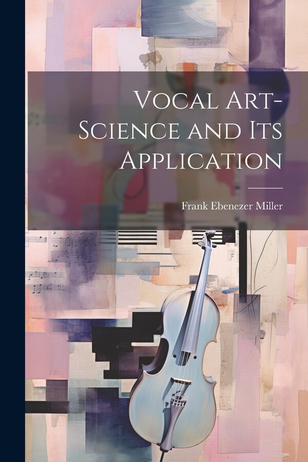Vocal Art-Science and Its Application by Frank Ebenezer Miller, Paperback | Indigo Chapters