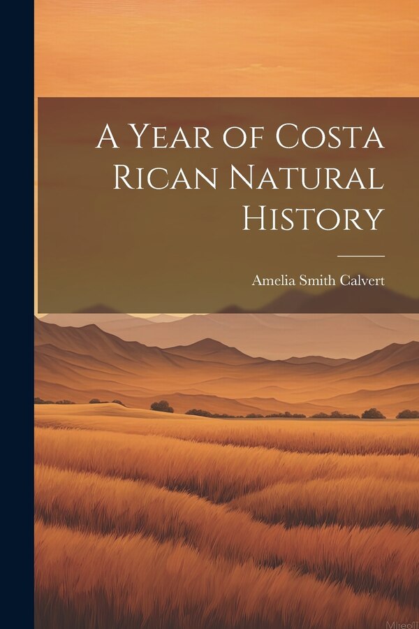 A Year of Costa Rican Natural History by Amelia Smith Calvert, Paperback | Indigo Chapters