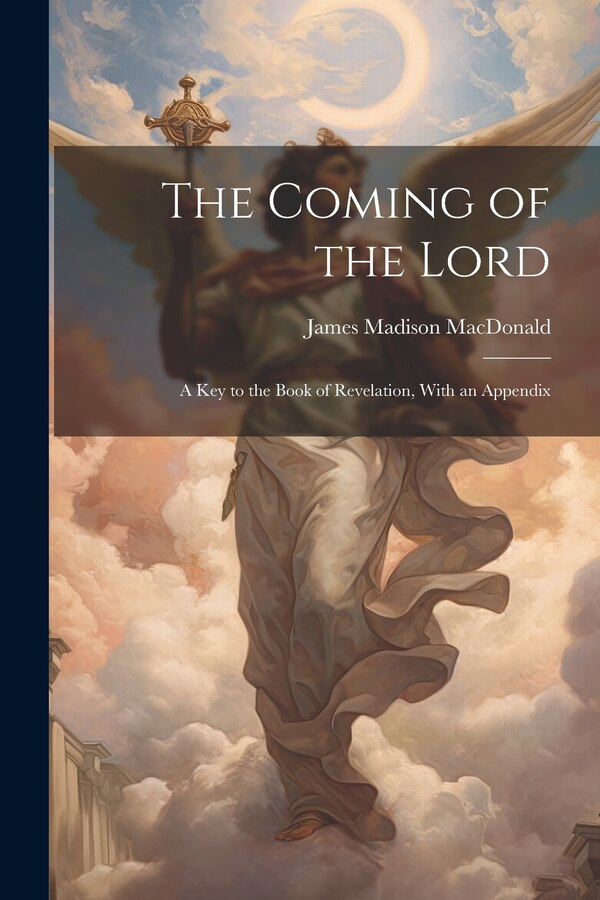 The Coming of the Lord by James Madison Macdonald, Paperback | Indigo Chapters