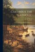 Columbus the Catholic by George Barton, Paperback | Indigo Chapters