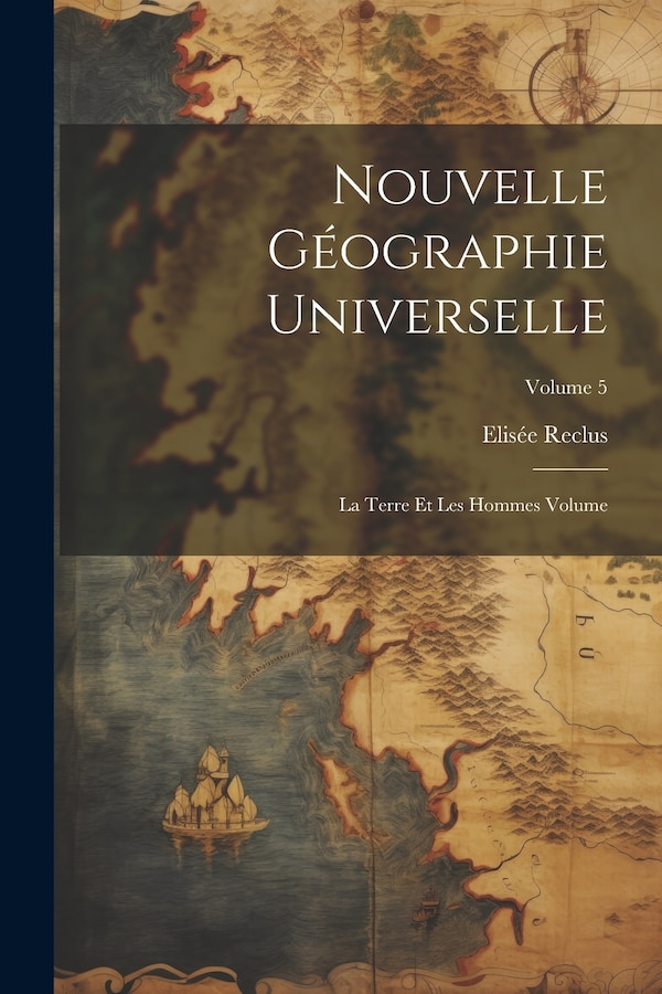 Nouvelle géographie universelle by Elisée Reclus, Paperback | Indigo Chapters