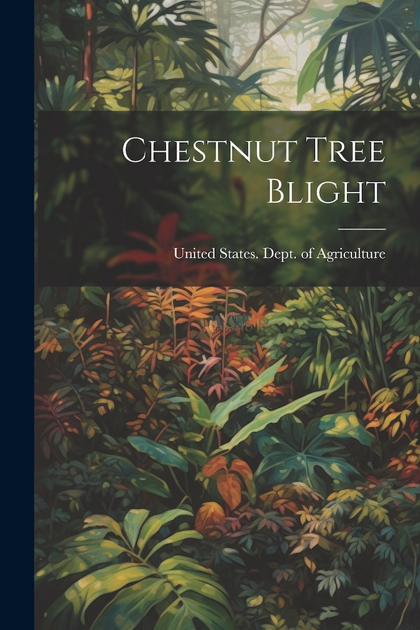 Chestnut Tree Blight by United States Dept Of Agriculture, Paperback | Indigo Chapters