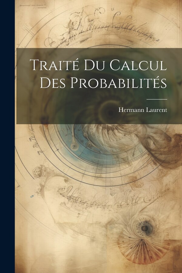Traité du calcul des probabilités by Hermann Laurent, Paperback | Indigo Chapters