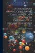 A Laboratory Manual Containing Directions for a Course of Experiments in Organic Chemistry by William Ridgely Orndorff, Paperback | Indigo Chapters
