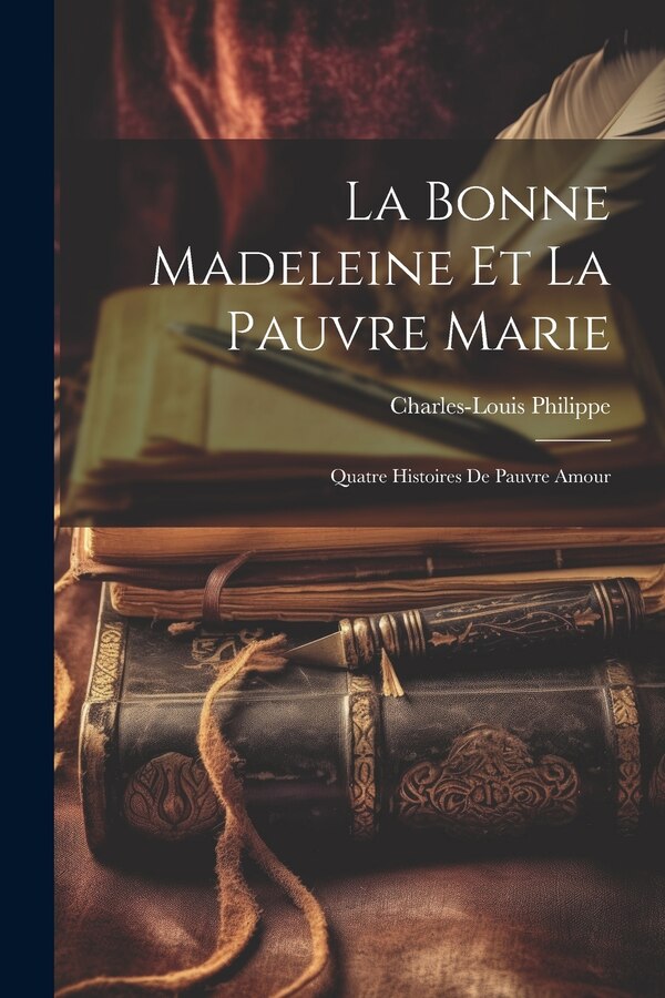 La Bonne Madeleine Et La Pauvre Marie by Charles-Louis Philippe, Paperback | Indigo Chapters