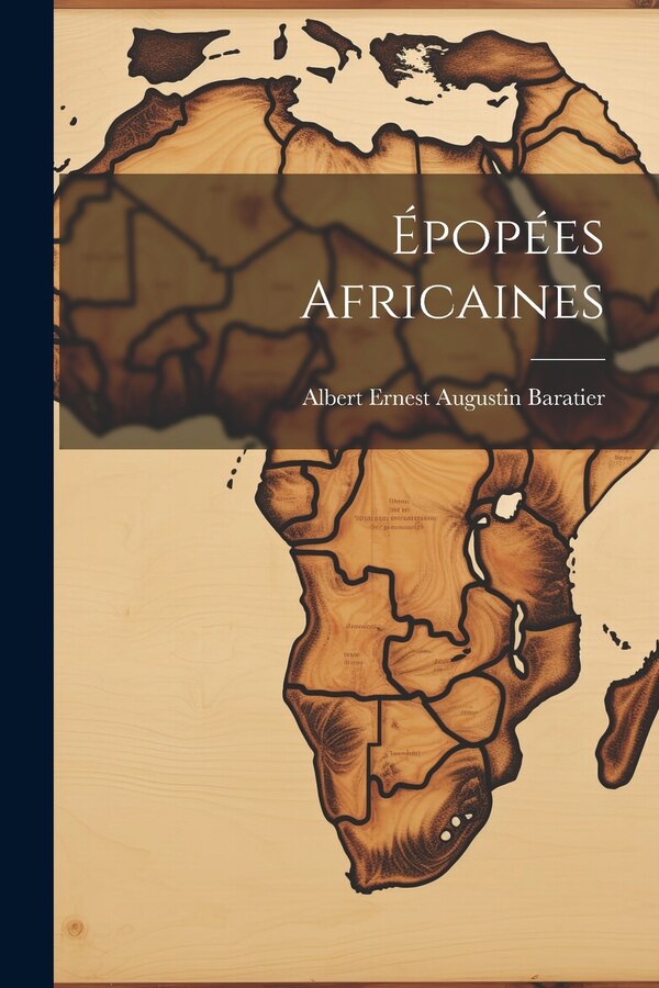 Épopées Africaines by Albert Ernest Augustin Baratier, Paperback | Indigo Chapters