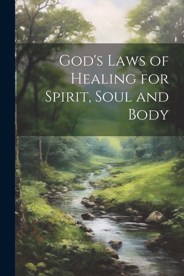 God's Laws of Healing for Spirit Soul and Body by Anonymous Anonymous, Paperback | Indigo Chapters