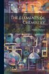 The Elements of Chemistry by Thomas Thomson, Paperback | Indigo Chapters