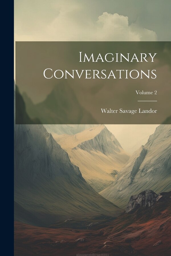 Imaginary Conversations; Volume 2 by Walter Savage Landor, Paperback | Indigo Chapters