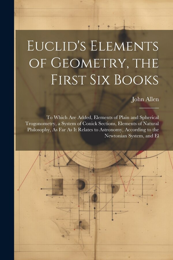 Euclid's Elements of Geometry the First Six Books by JOHN ALLEN, Paperback | Indigo Chapters