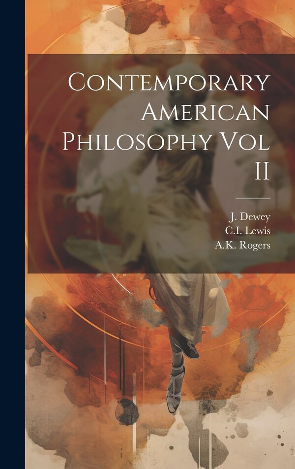 Contemporary American Philosophy Vol II by J Dewey, Hardcover | Indigo Chapters