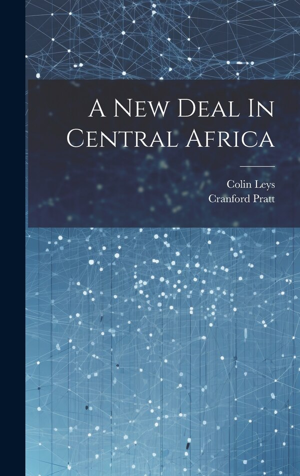 A New Deal In Central Africa by Colin Leys, Hardcover | Indigo Chapters