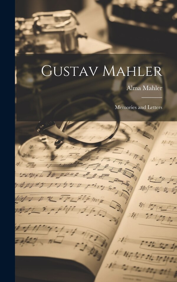 Gustav Mahler by Alma 1879-1964 Mahler, Hardcover | Indigo Chapters