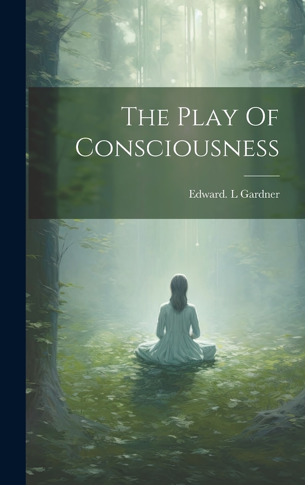 The Play Of Consciousness by Edward L Gardner, Hardcover | Indigo Chapters