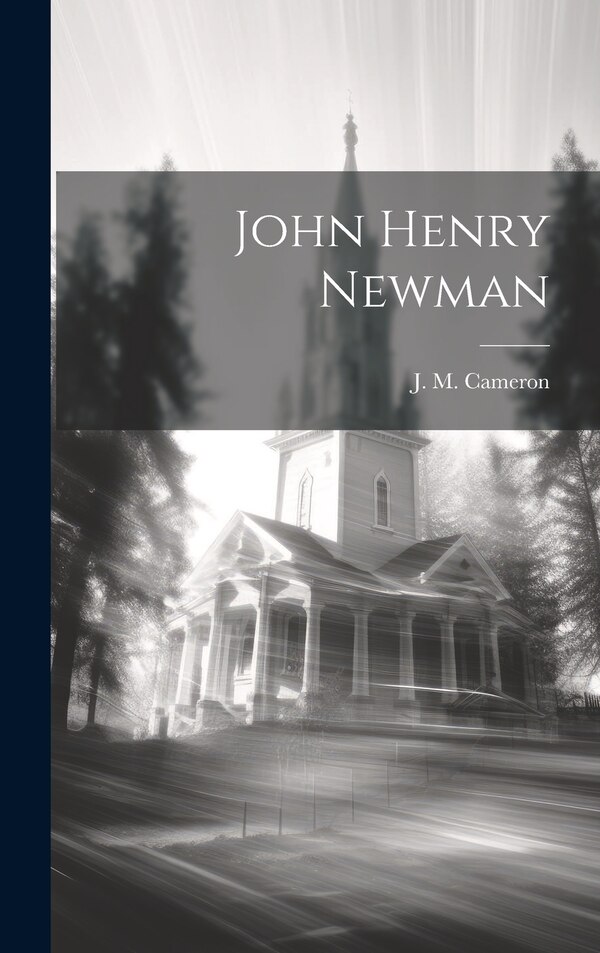 John Henry Newman by J M (James Munro) 1910- Cameron, Hardcover | Indigo Chapters