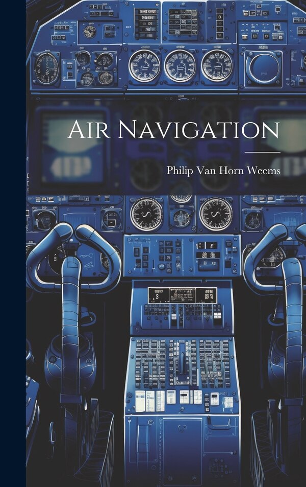 Air Navigation by Philip van Horn Weems, Hardcover | Indigo Chapters