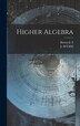 Higher Algebra by Barnard S, Hardcover | Indigo Chapters