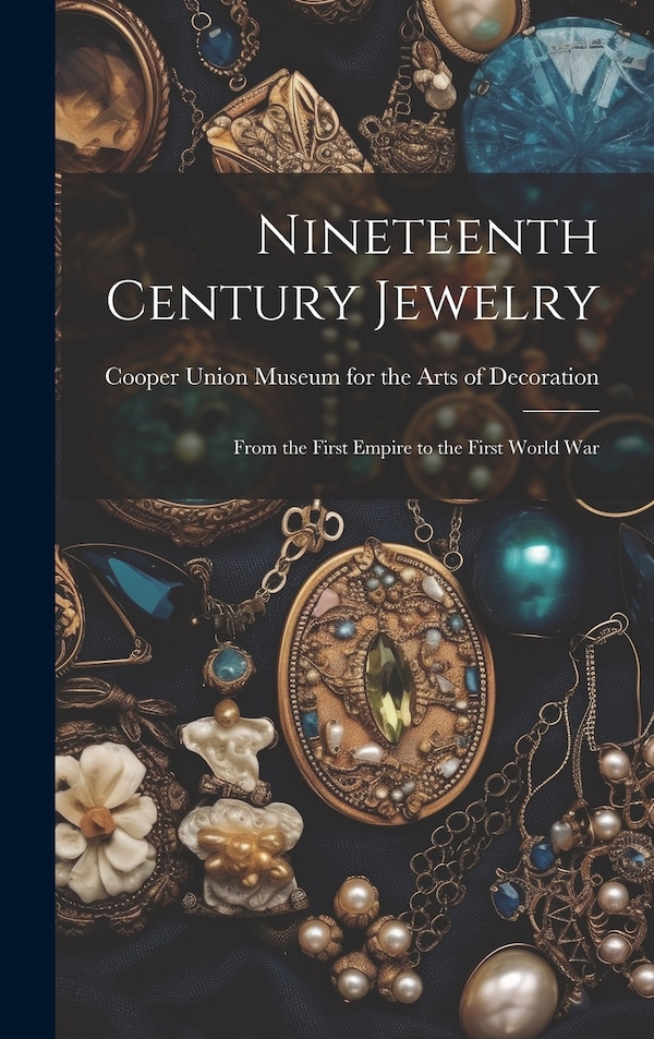 Nineteenth Century Jewelry by Cooper Union Museum for the Arts of D, Hardcover | Indigo Chapters