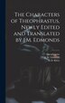 The Characters of Theophrastus Newly Edited and Translated by J.M. Edmonds, Hardcover | Indigo Chapters
