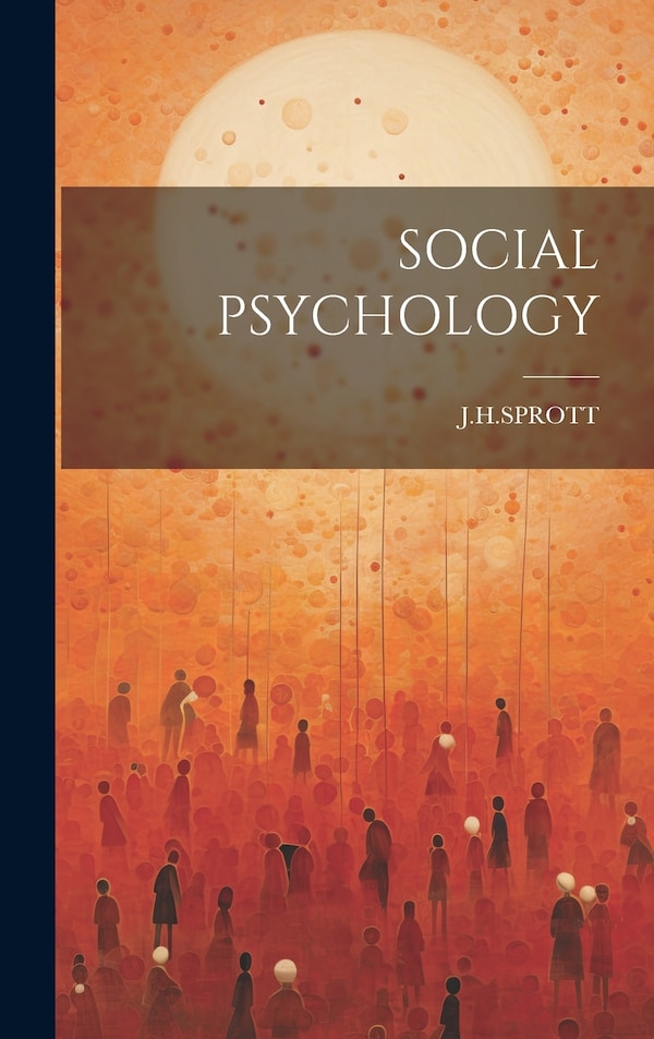 Social Psychology by J H Sprott, Hardcover | Indigo Chapters