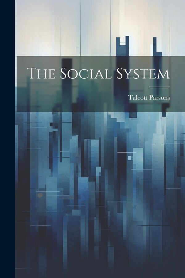 The Social System by Talcott 1902- Parsons, Paperback | Indigo Chapters