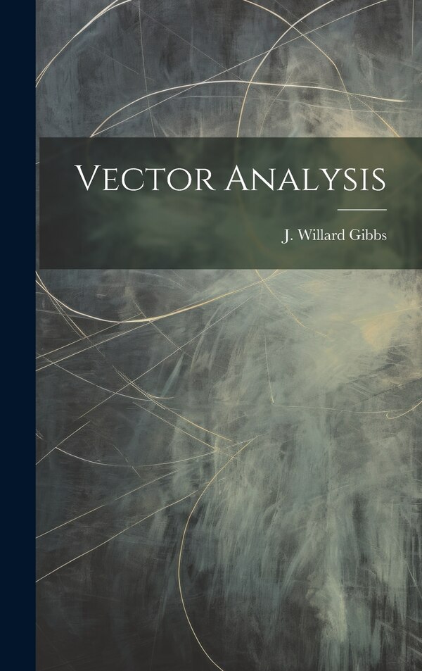 Vector Analysis by J Willard Gibbs, Hardcover | Indigo Chapters