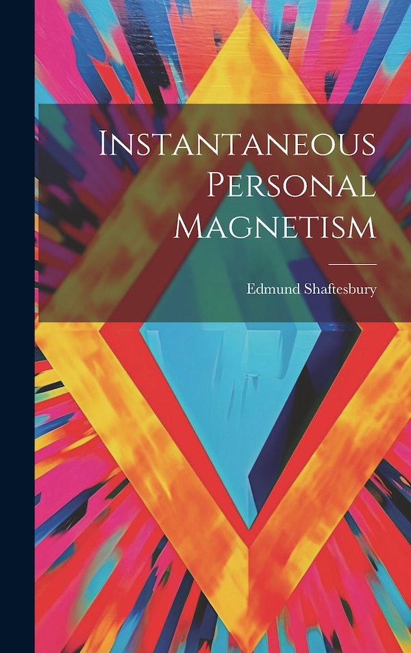 Instantaneous Personal Magnetism by Edmund Shaftesbury, Hardcover | Indigo Chapters