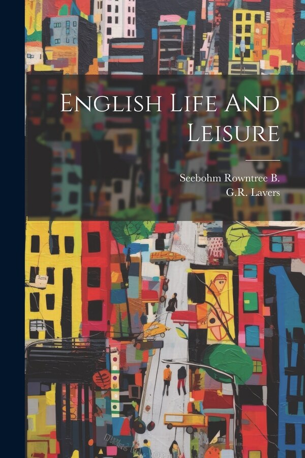 English Life And Leisure by Seebohm Rowntree B, Paperback | Indigo Chapters