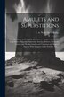 Amulets and Superstitions by E A Wallis (Ernest Alfred Wa Budge, Paperback | Indigo Chapters