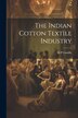 The Indian Cotton Textile Industry by M P Gandhi, Paperback | Indigo Chapters