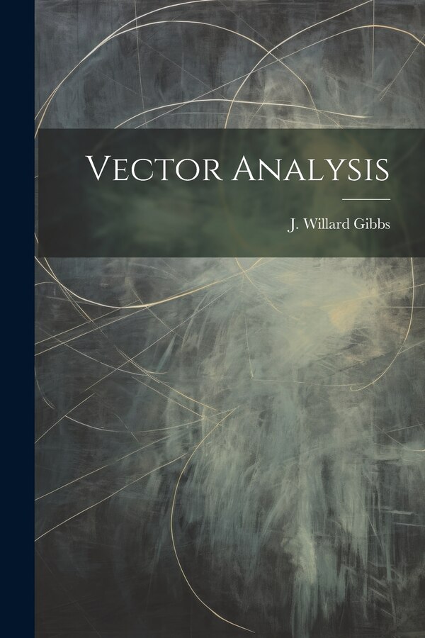 Vector Analysis by J Willard Gibbs, Paperback | Indigo Chapters