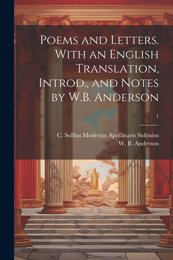 Poems and Letters. With an English Translation Introd. and Notes by W.B. Anderson; 1 by C Sollius Modestus Apollin Sidonius, Paperback