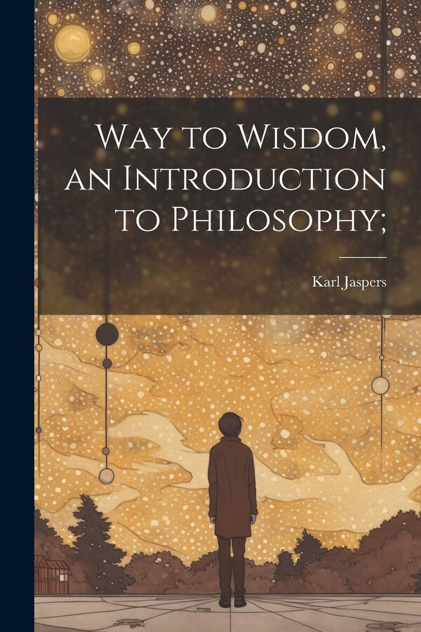 Way to Wisdom an Introduction to Philosophy; by Karl 1883-1969 Jaspers, Paperback | Indigo Chapters