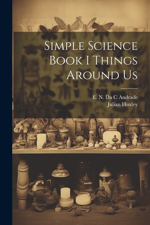 Simple Science Book I Things Around Us by Julian Huxley, Paperback | Indigo Chapters