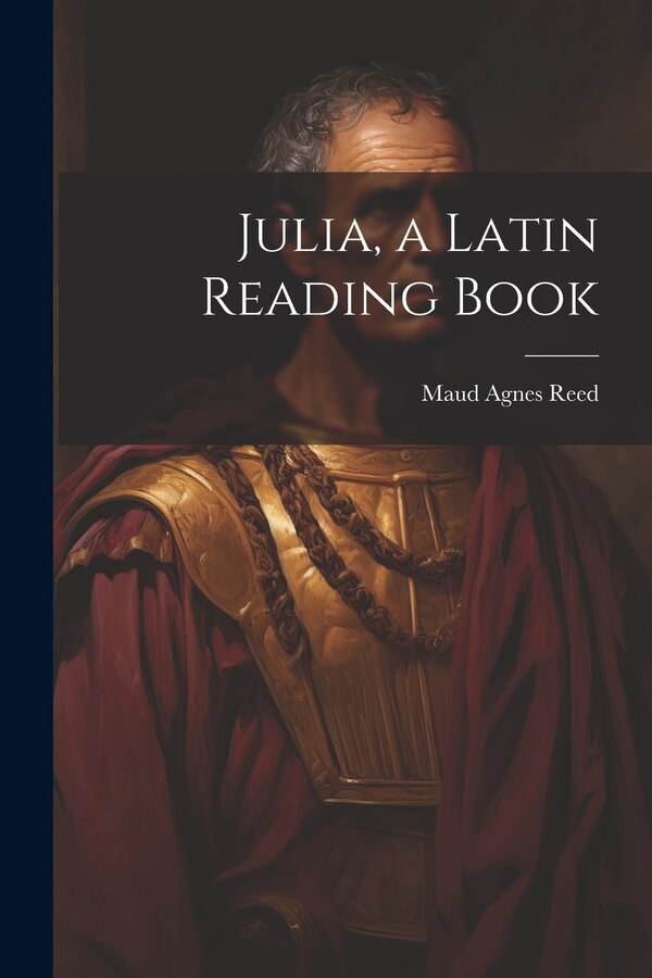 Julia a Latin Reading Book by Maud Agnes Reed, Paperback | Indigo Chapters