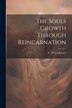 The Souls Growth Through Reincarnation by C W Leadbeater, Paperback | Indigo Chapters