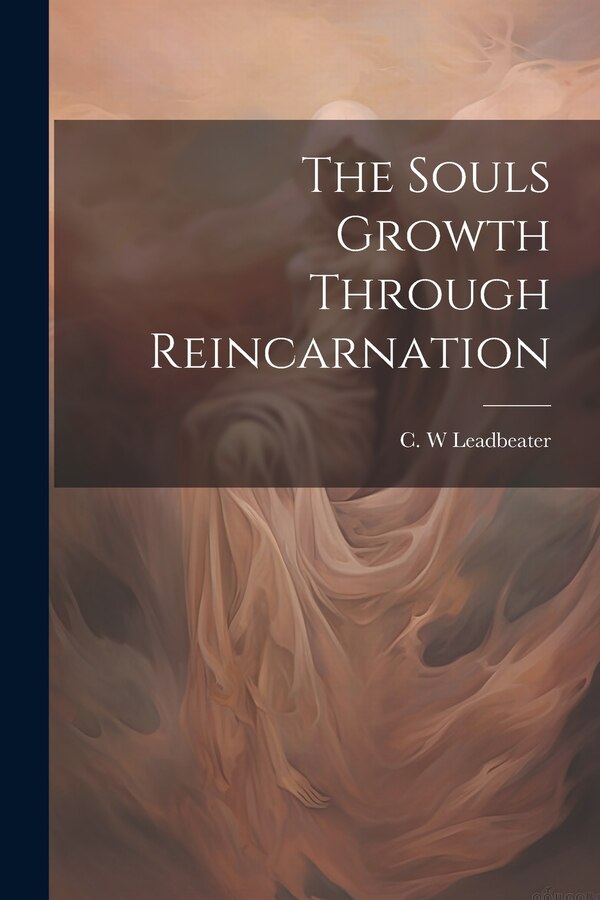 The Souls Growth Through Reincarnation by C W Leadbeater, Paperback | Indigo Chapters
