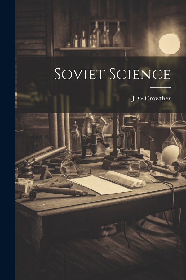 Soviet Science by J G Crowther, Paperback | Indigo Chapters