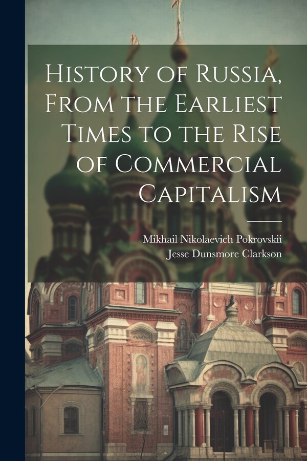 History of Russia From the Earliest Times to the Rise of Commercial Capitalism by Mikhail Nikolaevich 1868- Pokrovskii, Paperback | Indigo Chapters