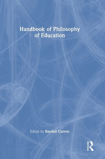 Handbook of Philosophy of Education by Randall Curren, Hardcover | Indigo Chapters