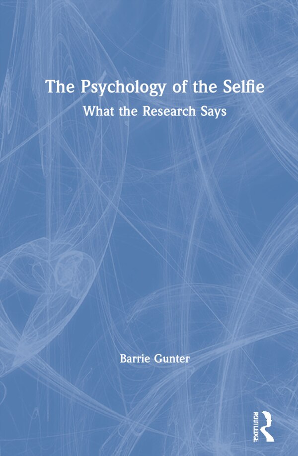 The Psychology Of The Selfie by Barrie Gunter, Hardcover | Indigo Chapters