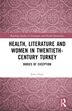 Health Literature and Women in Twentieth-Century Turkey by Åima Ä°m, Hardcover | Indigo Chapters