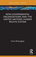Non-Governmental Organisations and the United Nations Human Rights System by Fiona McGaughey, Paperback | Indigo Chapters