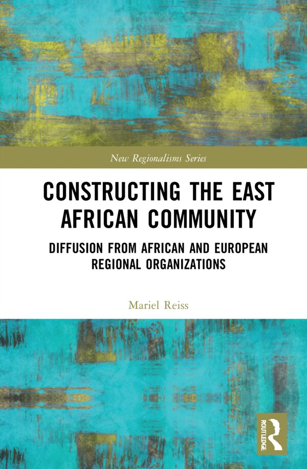 Constructing The East African Community by Mariel Reiss, Hardcover | Indigo Chapters