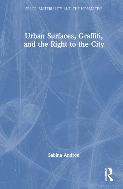 Urban Surfaces Graffiti and the Right to the City by Sabina Andron, Hardcover | Indigo Chapters