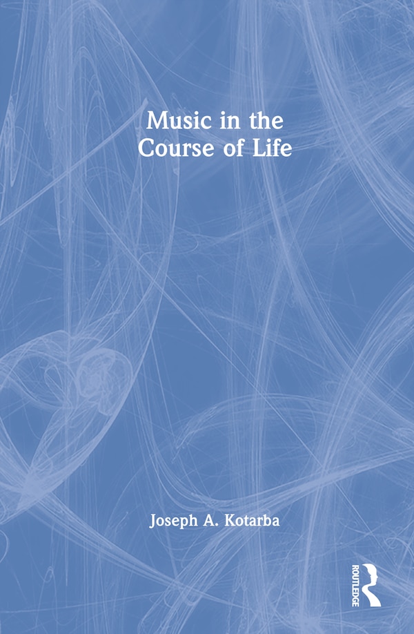 Music in the Course of Life by Joseph A. Kotarba, Hardcover | Indigo Chapters