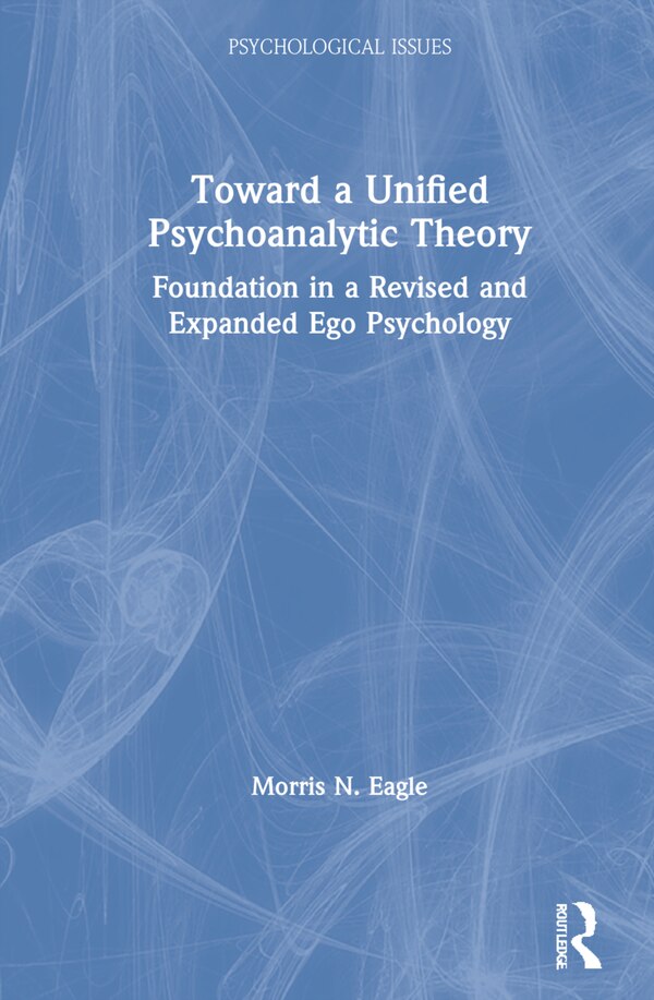 Toward A Unified Psychoanalytic Theory by Morris N Eagle, Hardcover | Indigo Chapters