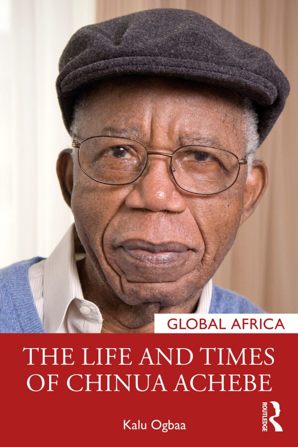 The Life and Times of Chinua Achebe by Kalu Ogbaa, Paperback | Indigo Chapters